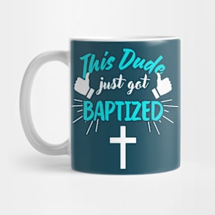 This Dude Just Got Baptized Christian Baptism Mug